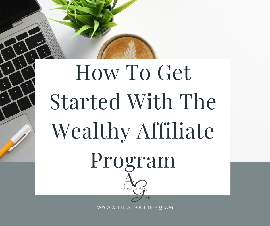 How To Get Started With The Wealthy Affiliate Program