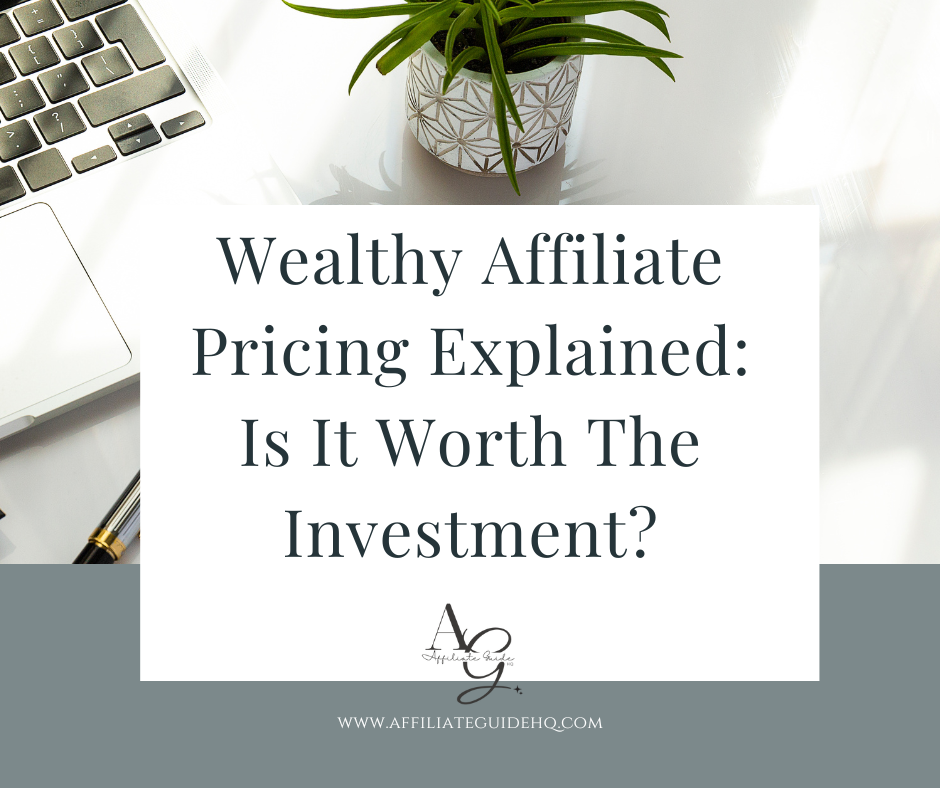 Wealthy Affiliate Pricing Explained: Is It Worth The Investment?