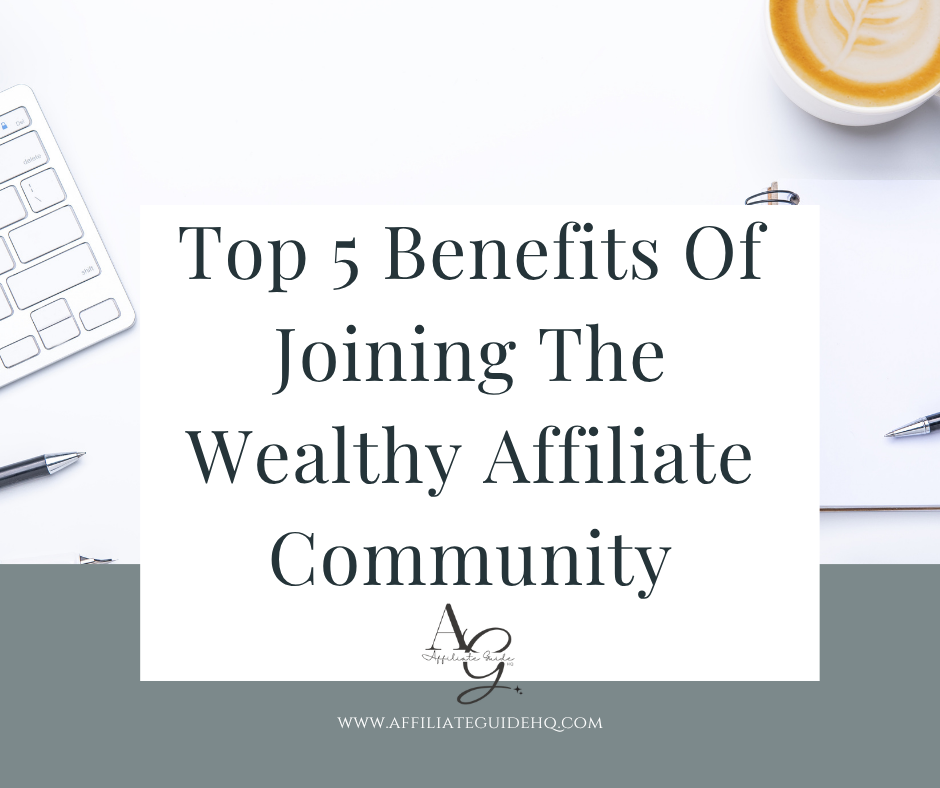 Top 5 Benefits Of Joining The Wealthy Affiliate Community