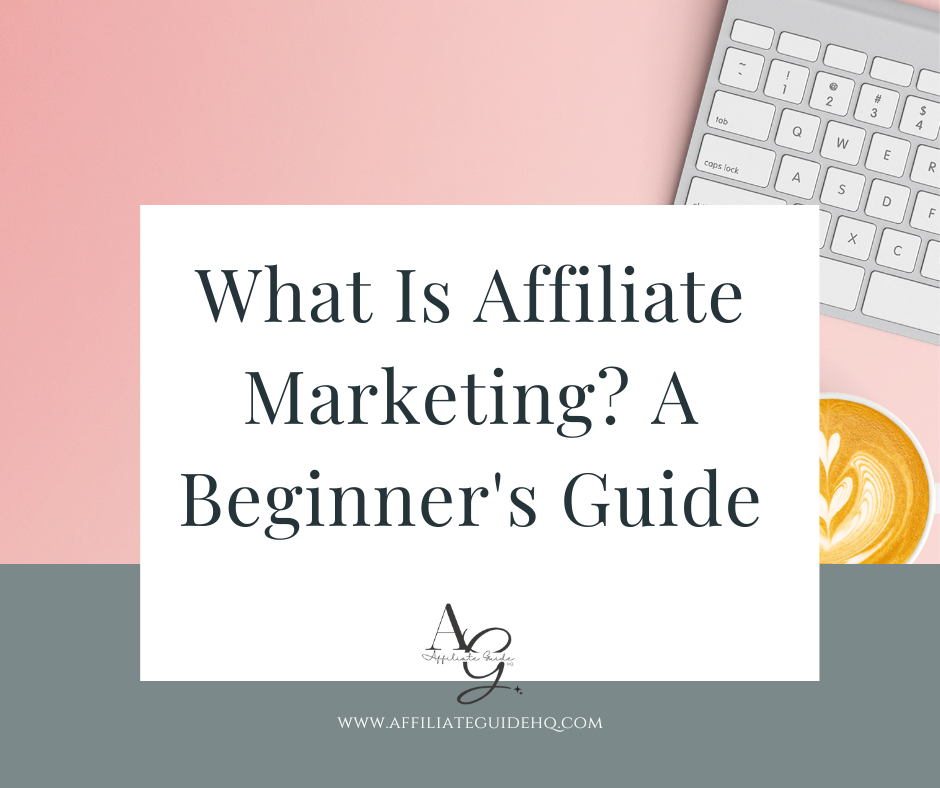 What Is Affiliate Marketing? A Beginner's Guide