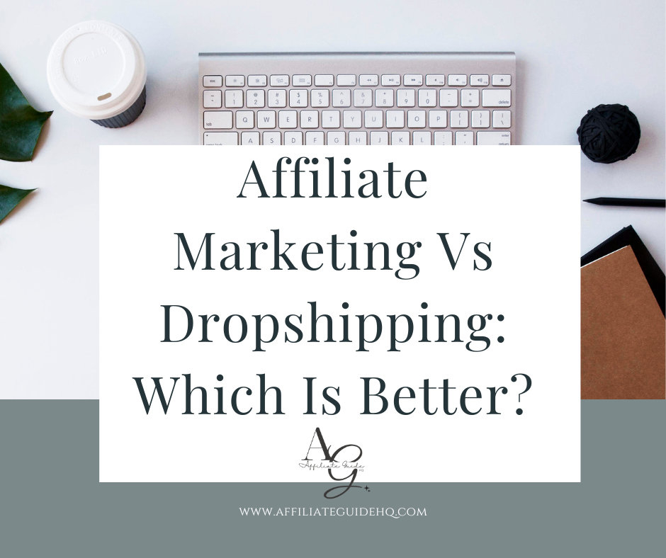 Affiliate Marketing Vs Dropshipping: Which Is Better?