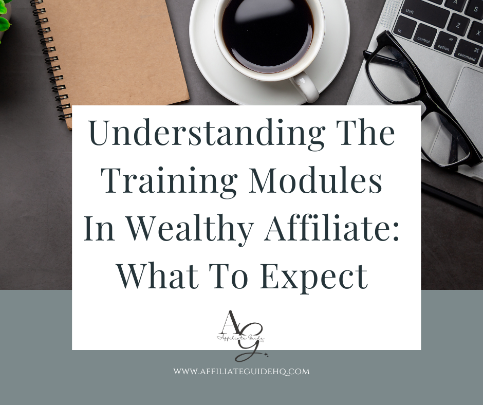 Understanding The Training Modules In Wealthy Affiliate: What To Expect